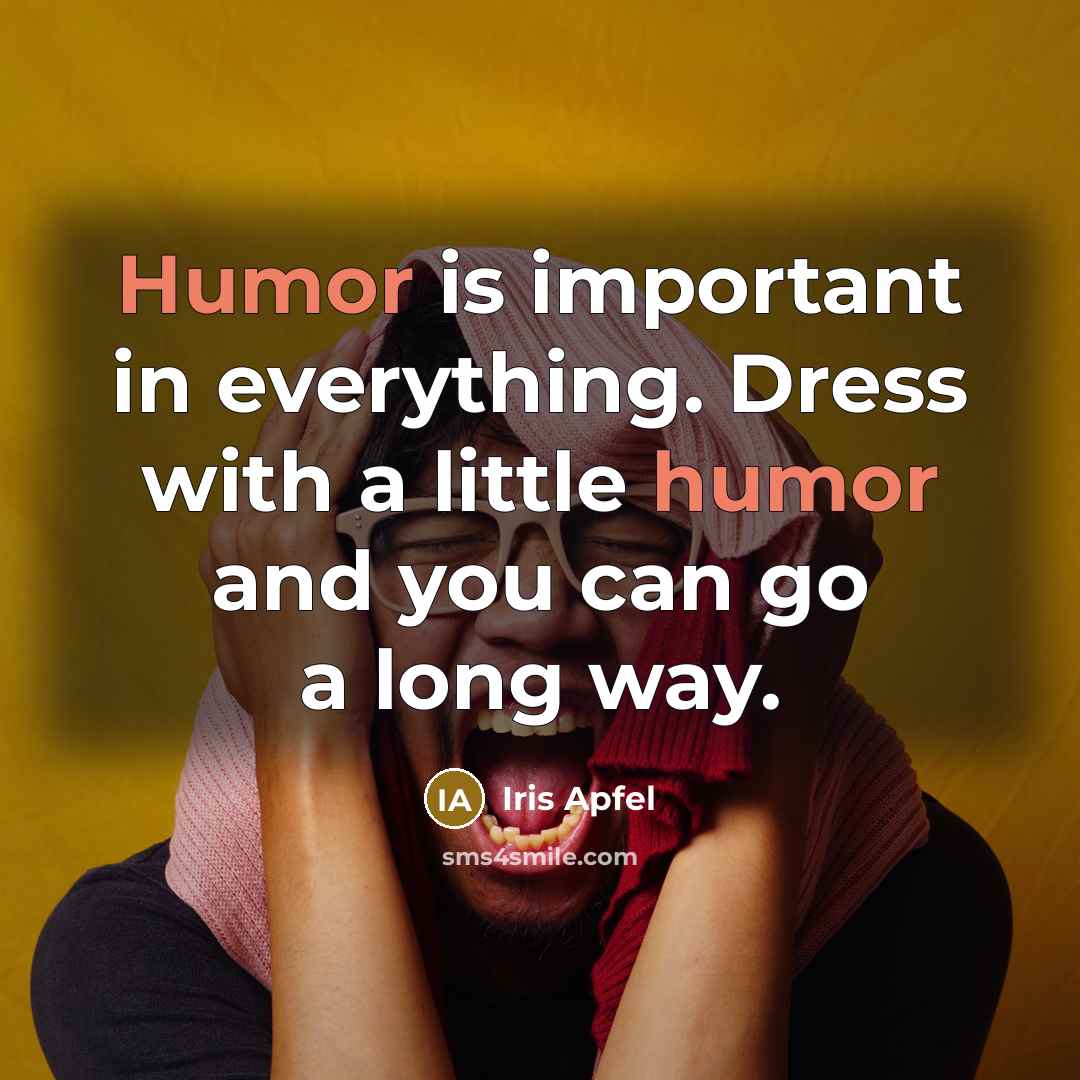 “Humor is important in everything. Dress with a little humor…” quote by Iris Apfel