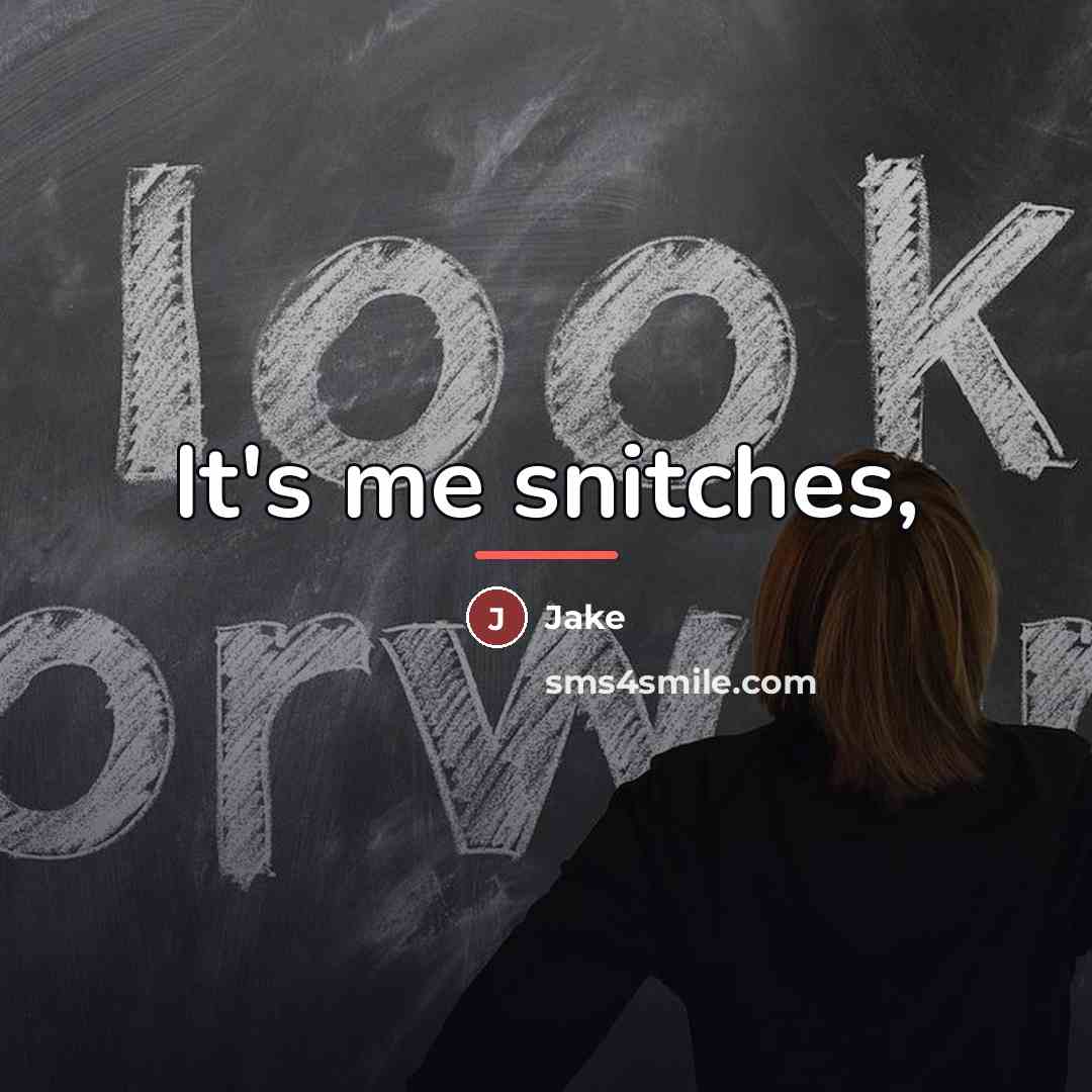 “It's me snitches,…” quote by Jake