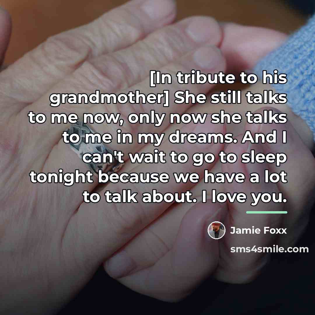 “[In tribute to his grandmother] She still talks to me…” quote by Jamie Foxx