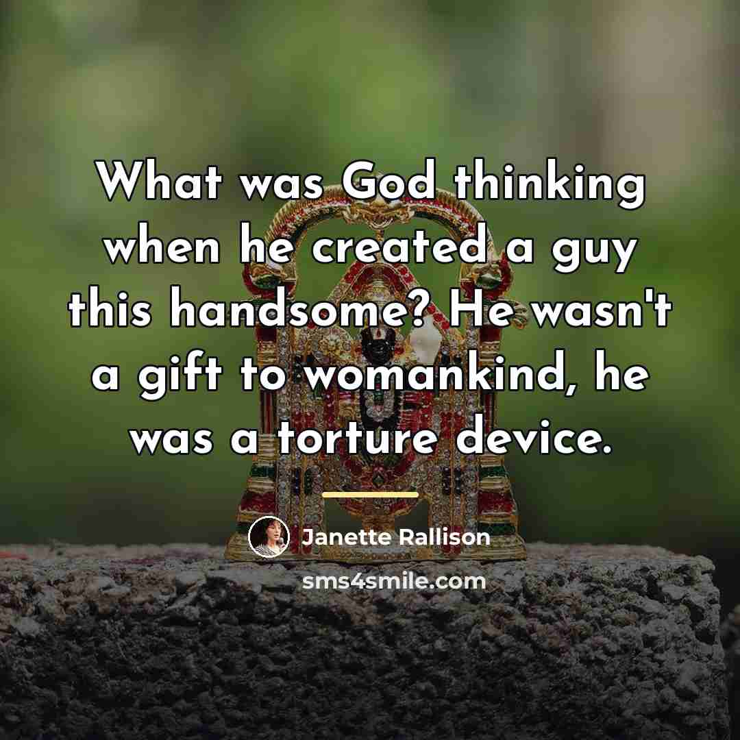 “What was God thinking when he created a guy this…” quote by Janette Rallison