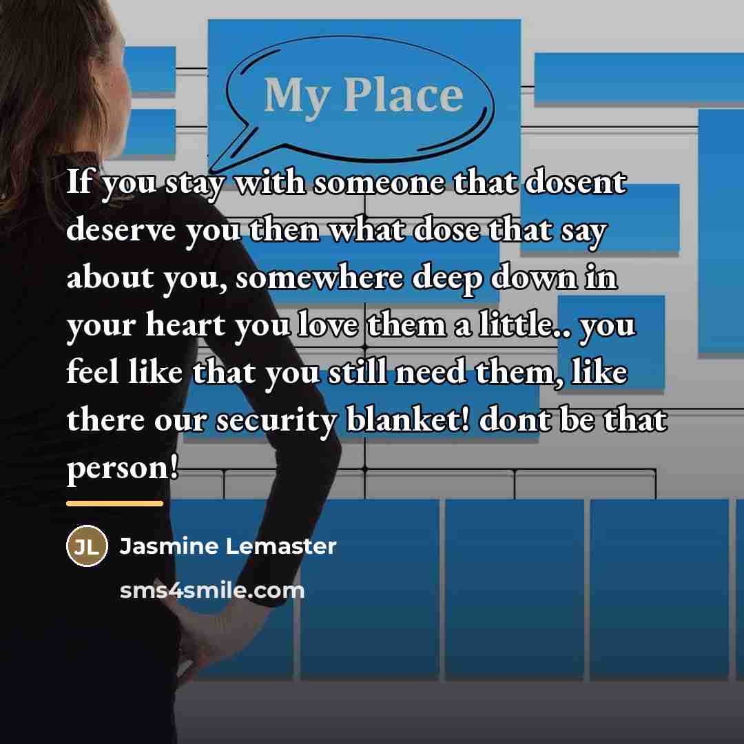 “If you stay with someone that dosent deserve you then…” quote by Jasmine Lemaster