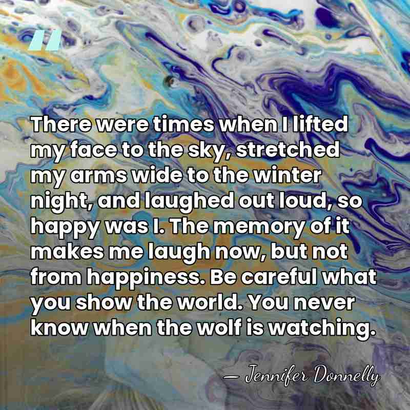 There were times when I lifted my face to the sky, stretched&hellip; - Jennifer Donnelly