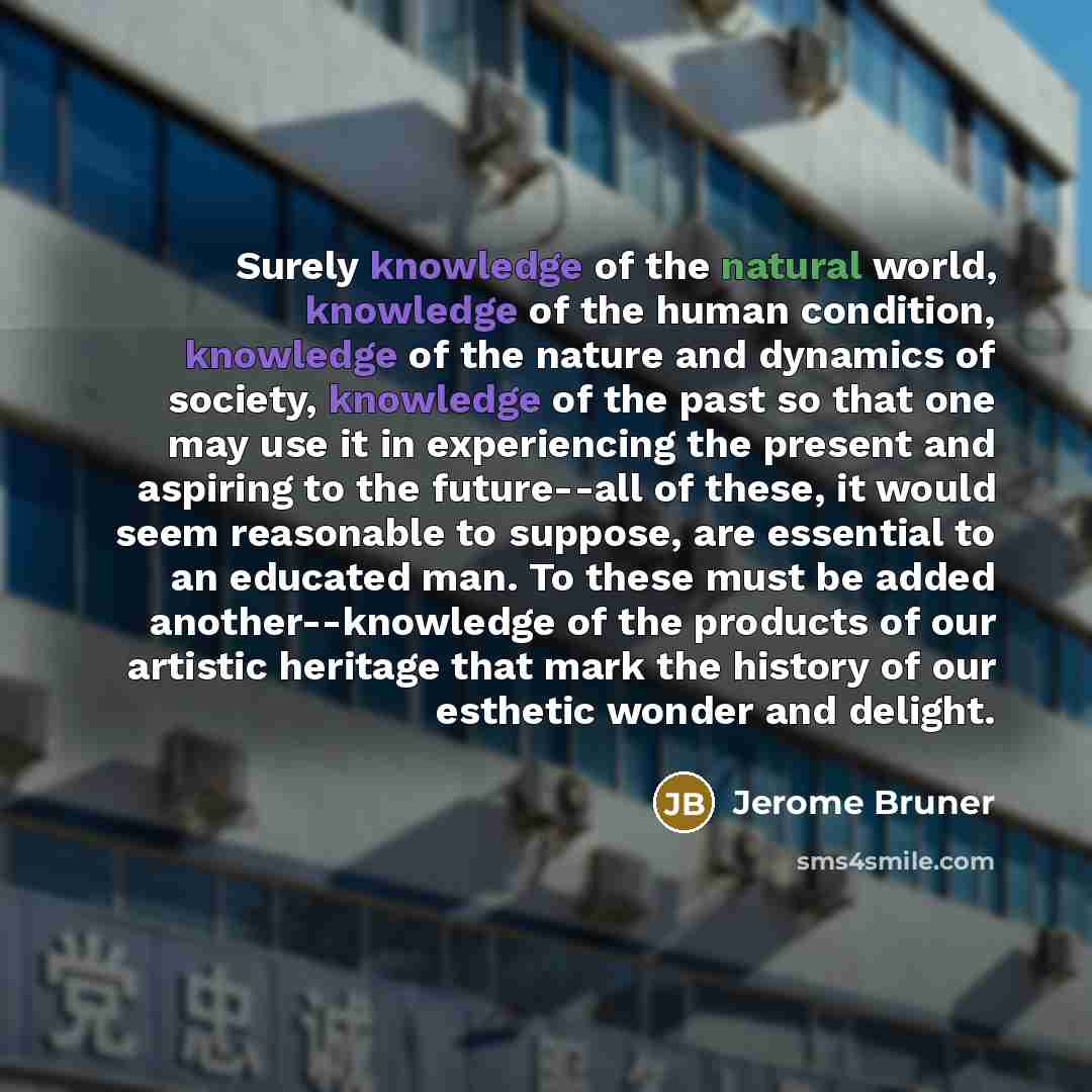 “Surely knowledge of the natural world, knowledge of the human…” quote by Jerome Bruner