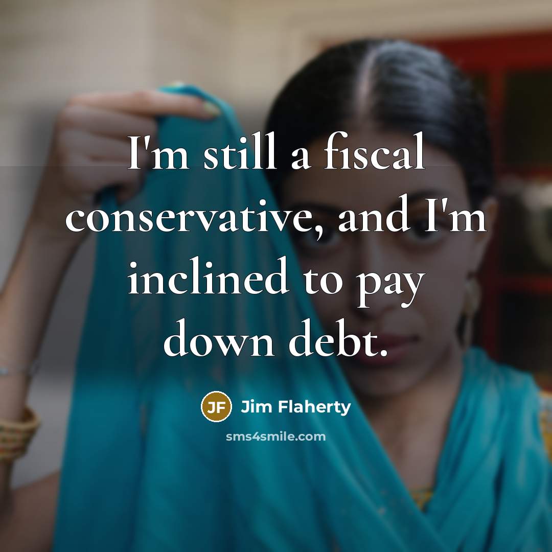 “I'm still a fiscal conservative, and I'm inclined to pay…” quote by Jim Flaherty