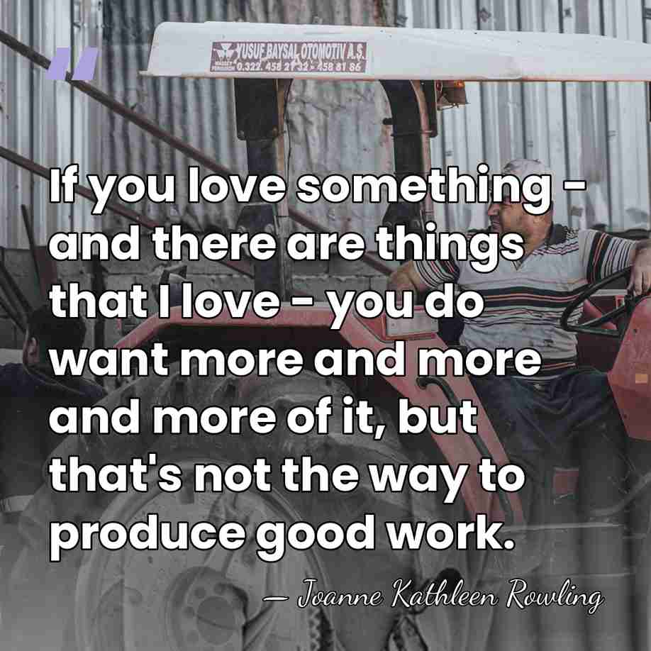 If you love something - and there are things that I love&hellip; - Joanne Kathleen Rowling