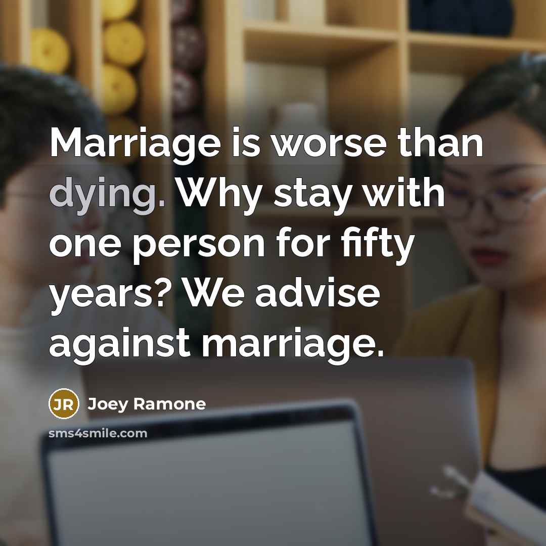“Marriage is worse than dying. Why stay with one person…” quote by Joey Ramone