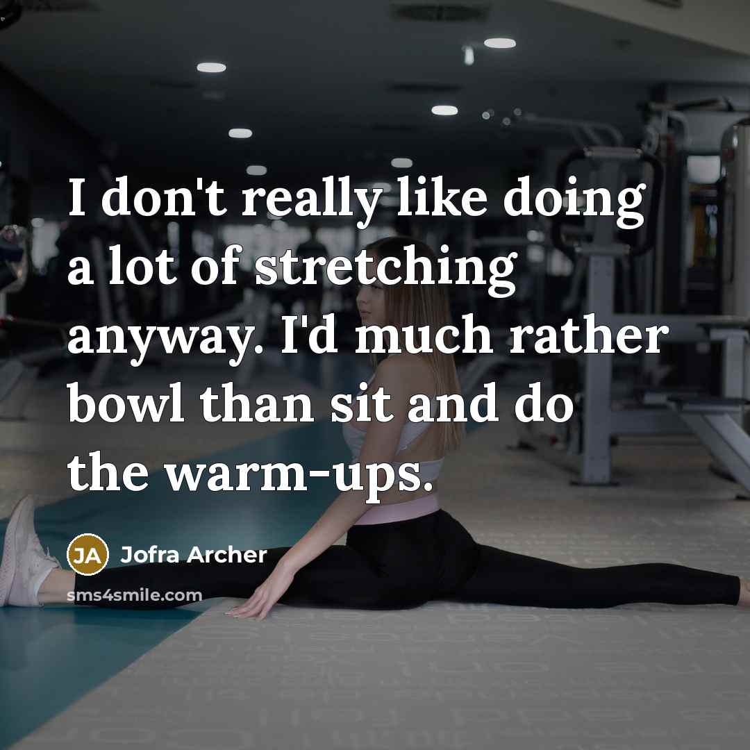 “I don't really like doing a lot of stretching anyway.…” quote by Jofra Archer