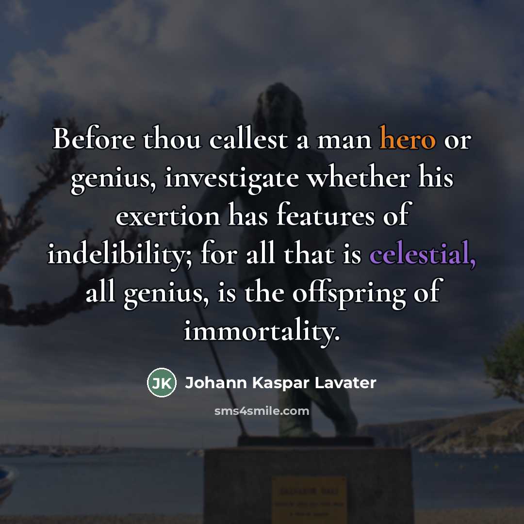 “Before thou callest a man hero or genius, investigate whether…” quote by Johann Kaspar Lavater