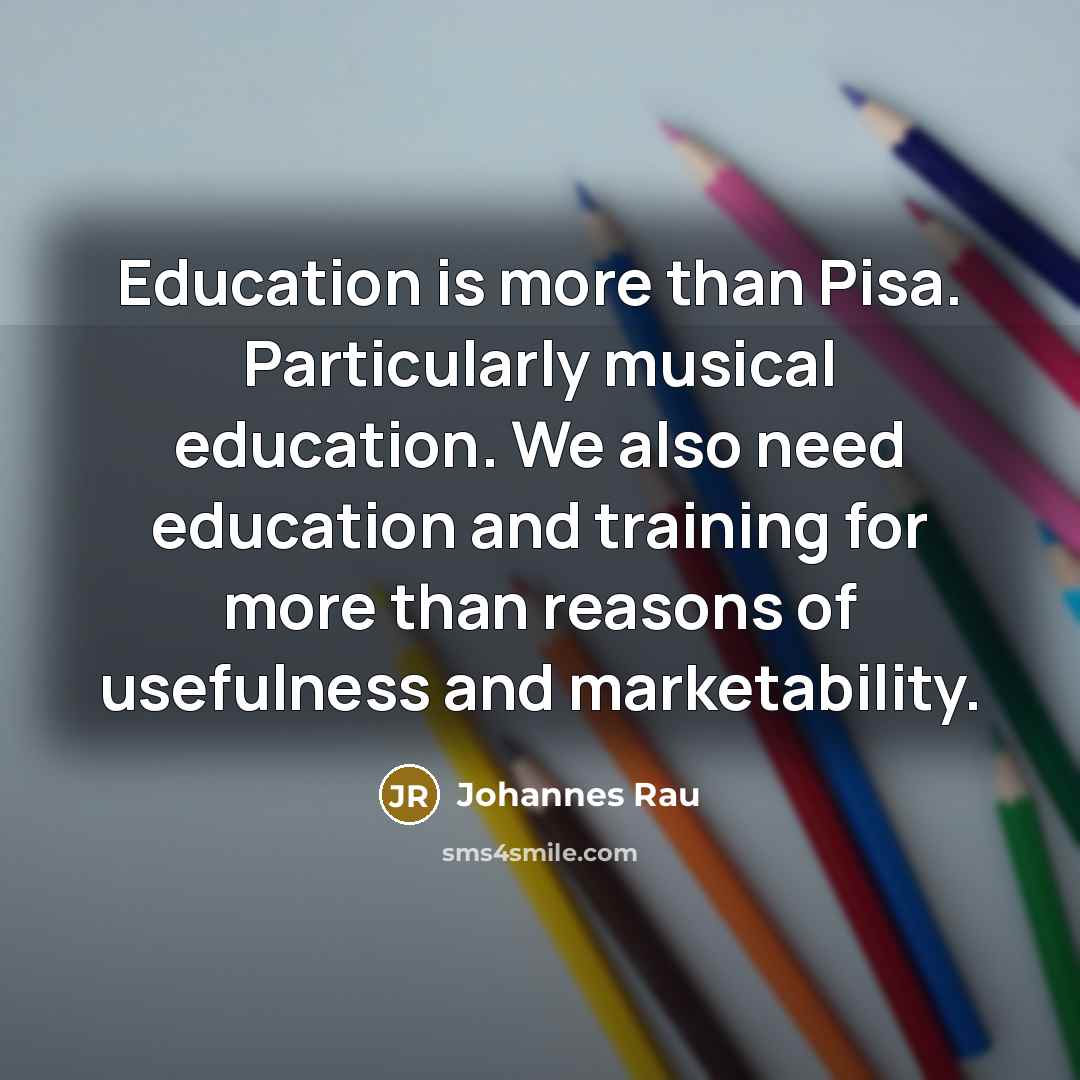 “Education is more than Pisa. Particularly musical education. We also…” quote by Johannes Rau
