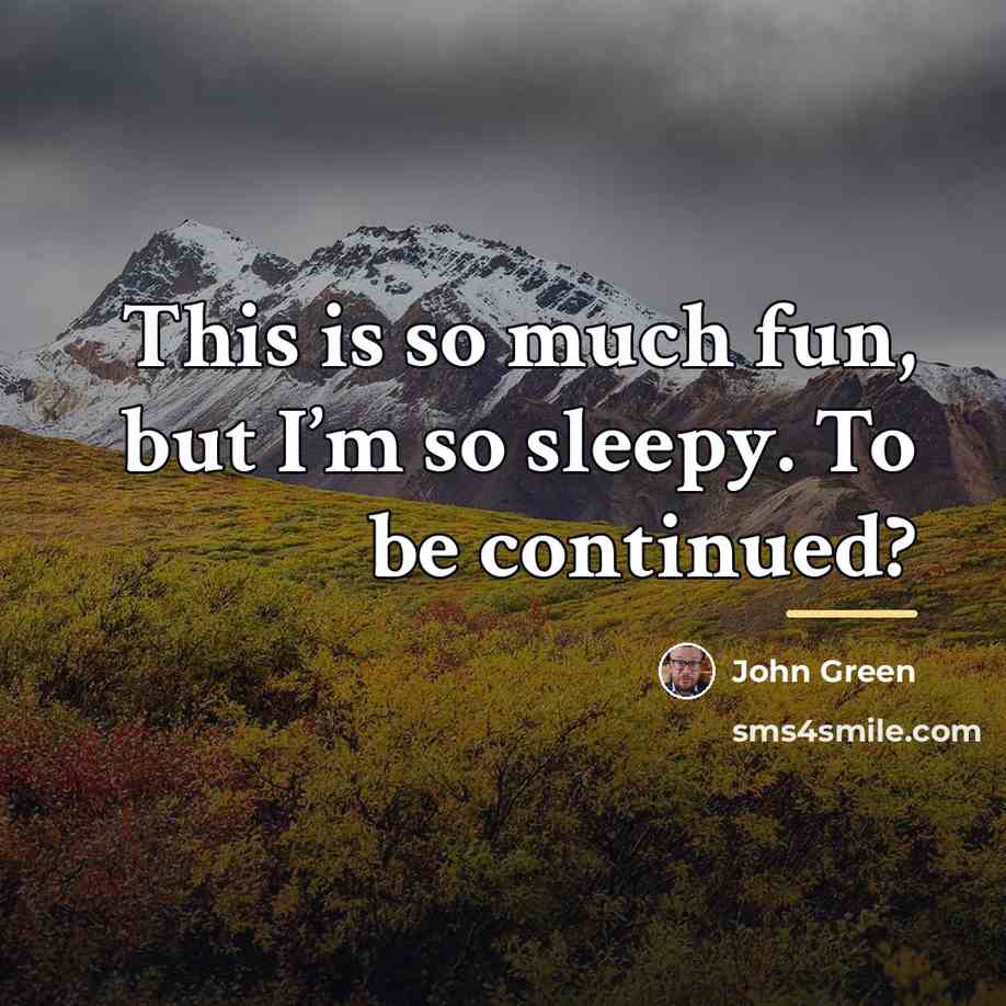 “This is so much fun, but I’m so sleepy. To…” quote by John Green