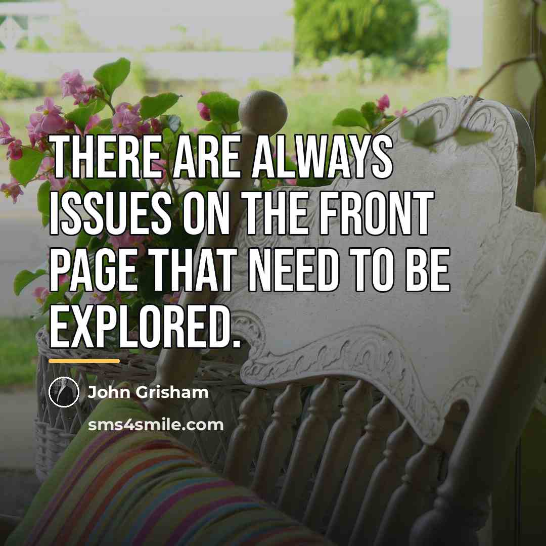 “There are always issues on the front page that need…” quote by John Grisham