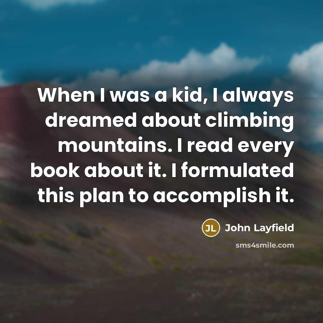 “When I was a kid, I always dreamed about climbing…” quote by John Layfield