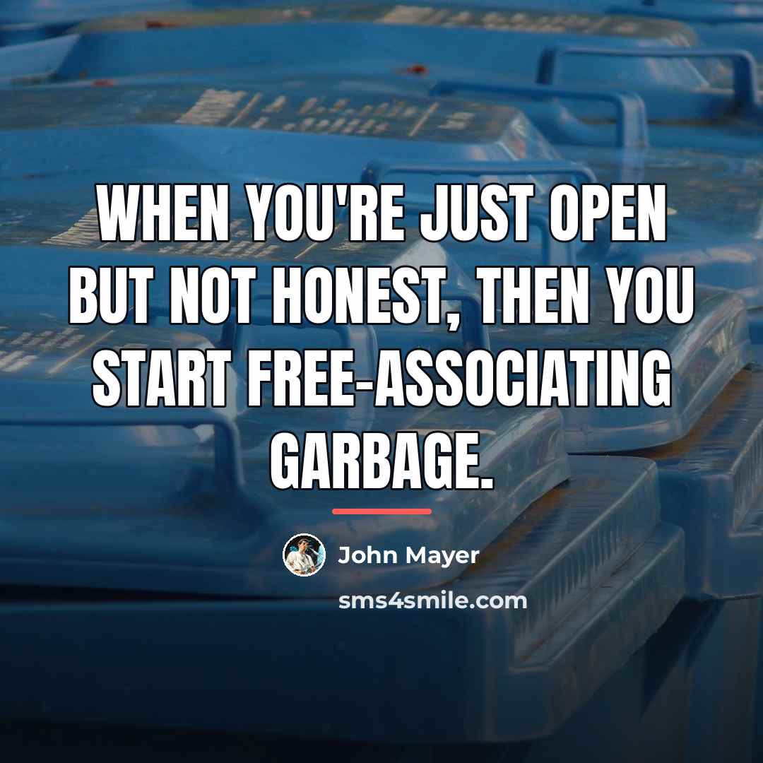 “When you're just open but not honest, then you start…” quote by John Mayer