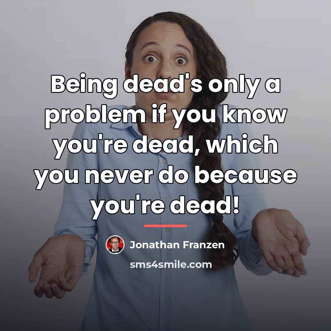 “Being dead's only a problem if you know you're dead,…” quote by Jonathan Franzen