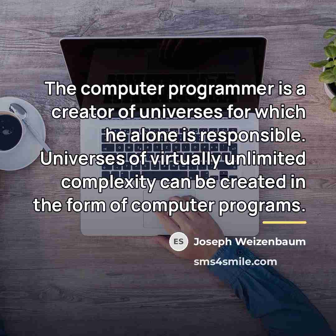 “The computer programmer is a creator of universes for which…” quote by Joseph Weizenbaum
