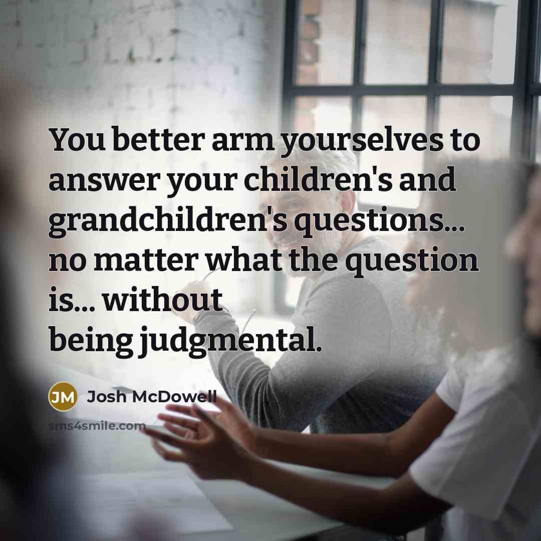 “You better arm yourselves to answer your children's and grandchildren's…” quote by Josh McDowell
