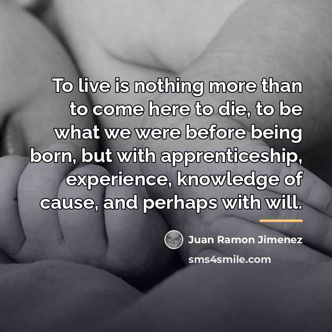 “To live is nothing more than to come here to…” quote by Juan Ramon Jimenez
