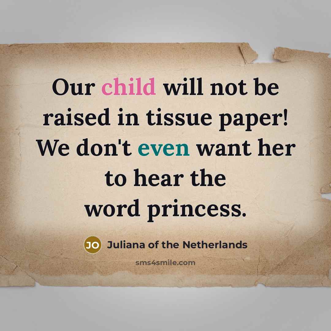 “Our child will not be raised in tissue paper! We…” quote by Juliana of the Netherlands