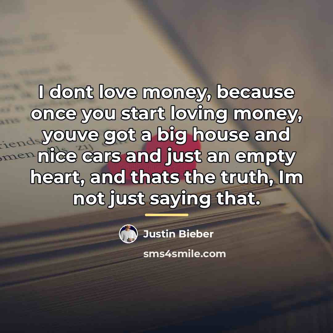 “I dont love money, because once you start loving money,…” quote by Justin Bieber