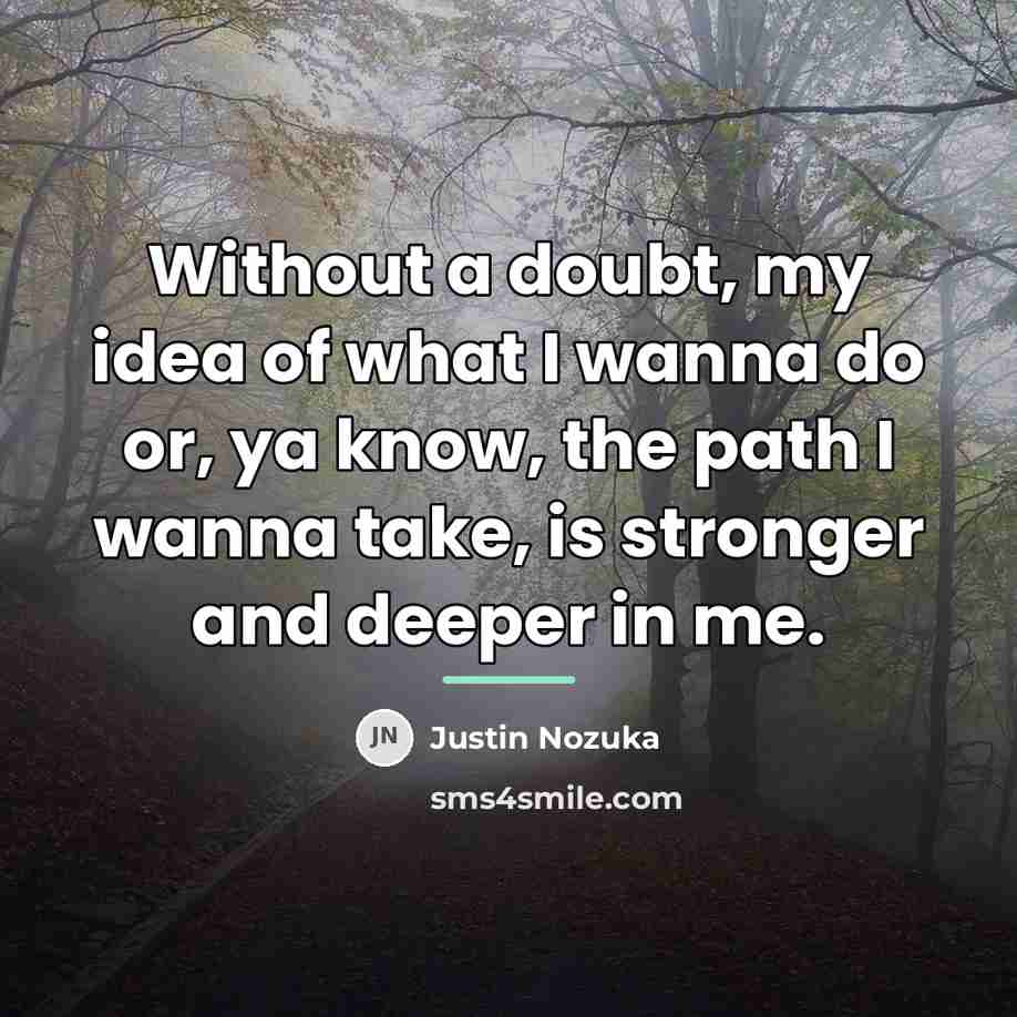 “Without a doubt, my idea of what I wanna do…” quote by Justin Nozuka