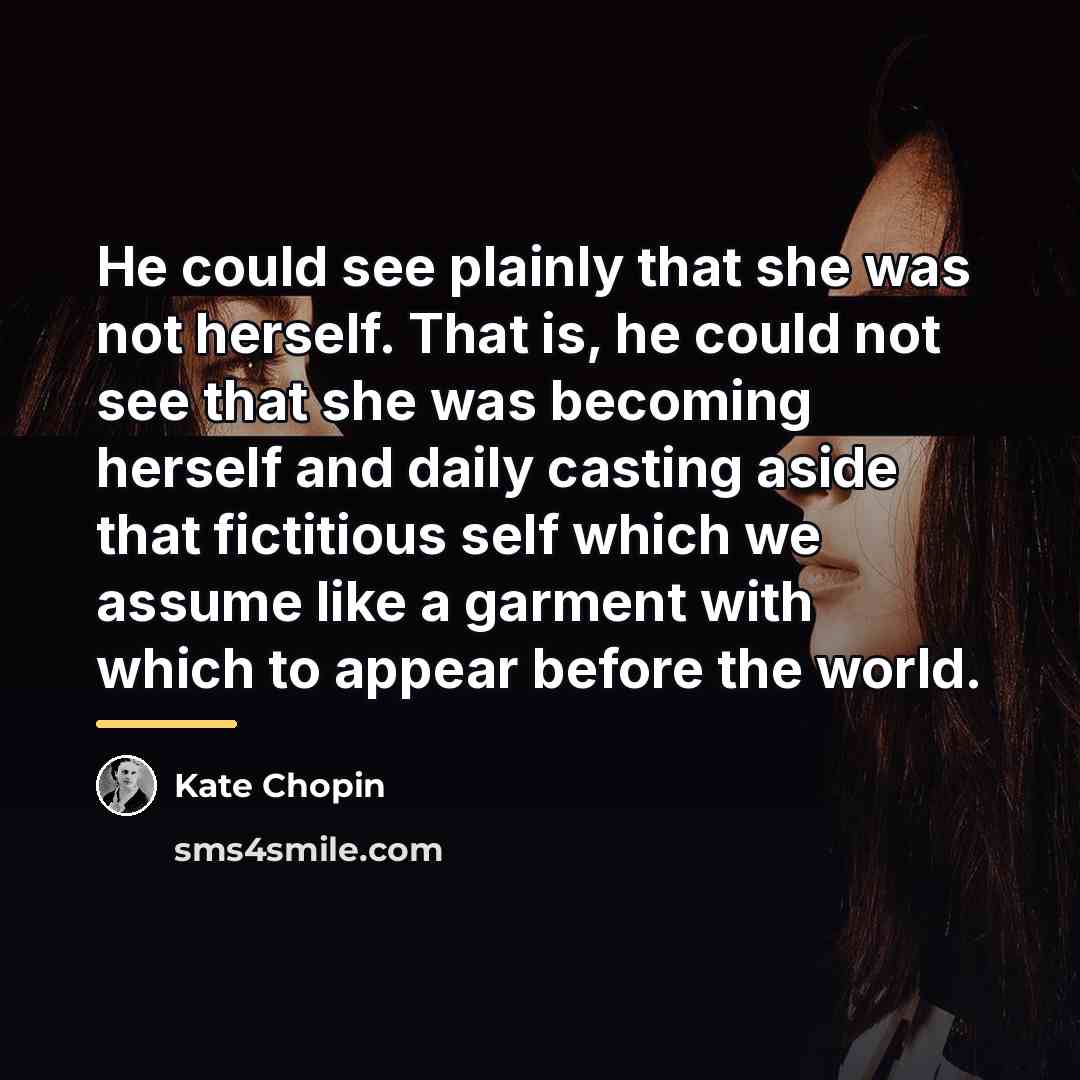 “He could see plainly that she was not herself. That…” quote by Kate Chopin