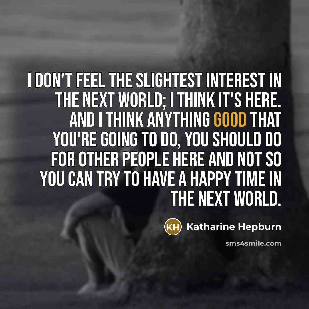 “I don't feel the slightest interest in the next world;…” quote by Katharine Hepburn
