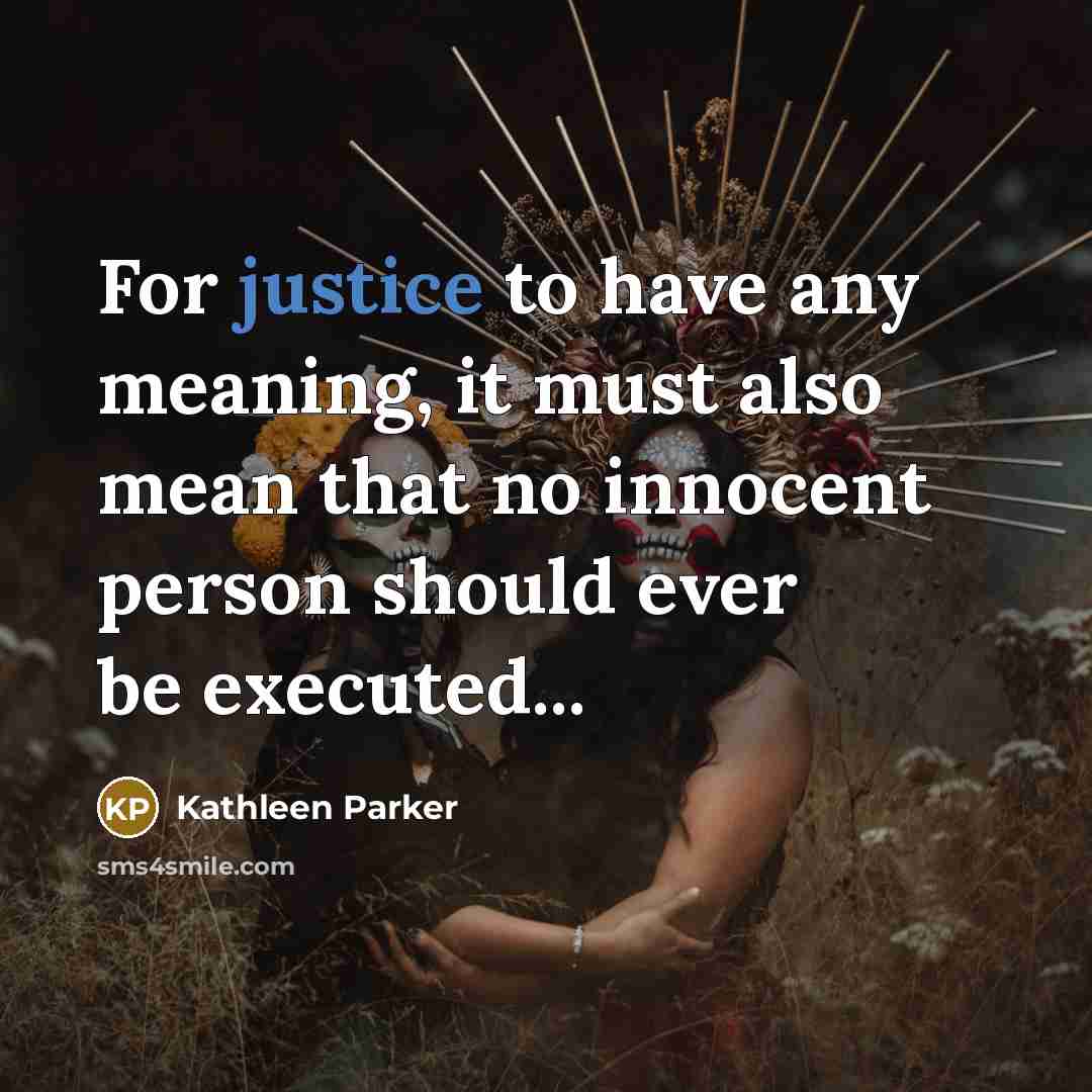 “For justice to have any meaning, it must also mean…” quote by Kathleen Parker