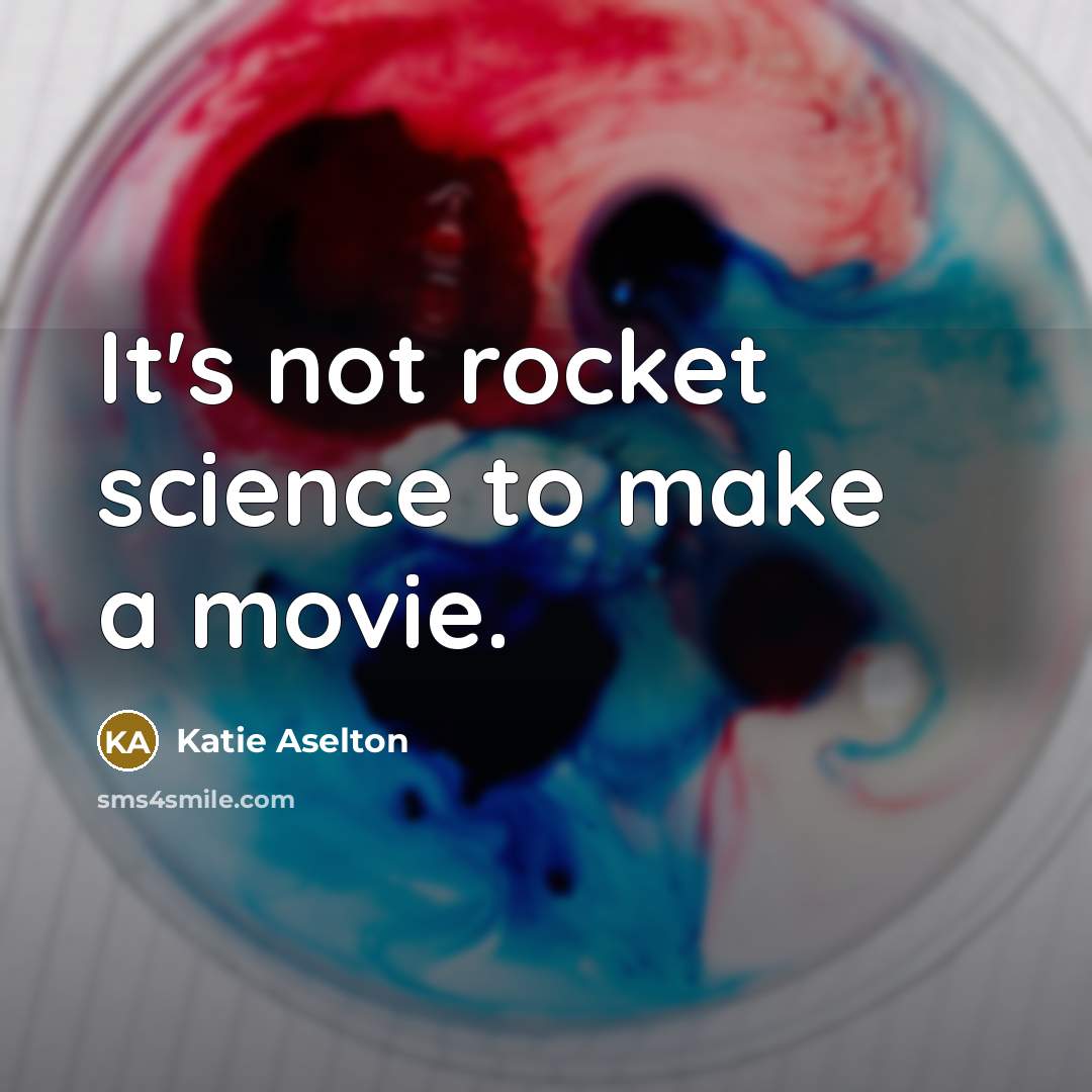 “It's not rocket science to make a movie.” quote by Katie Aselton