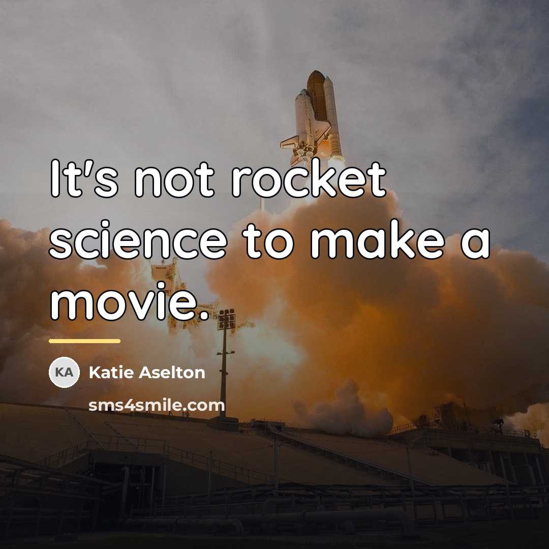 “It's not rocket science to make a movie.…” quote by Katie Aselton