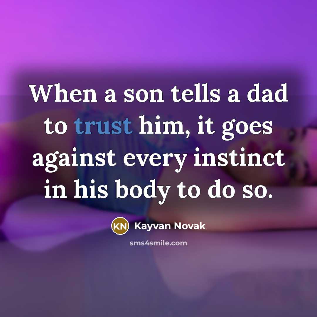 “When a son tells a dad to trust him, it…” quote by Kayvan Novak