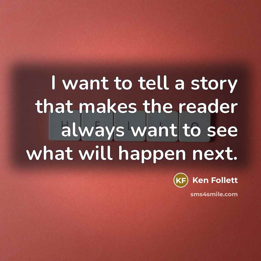 “I want to tell a story that makes the reader…” quote by Ken Follett