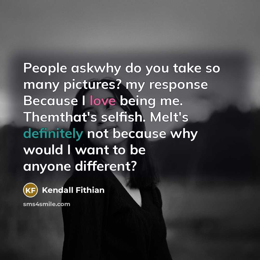 “People askwhy do you take so many pictures? my response…” quote by Kendall Fithian