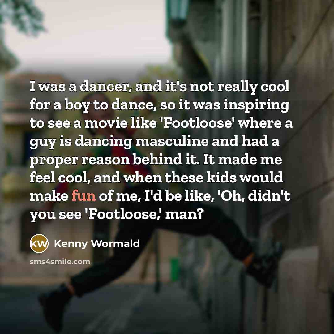 “I was a dancer, and it's not really cool for…” quote by Kenny Wormald