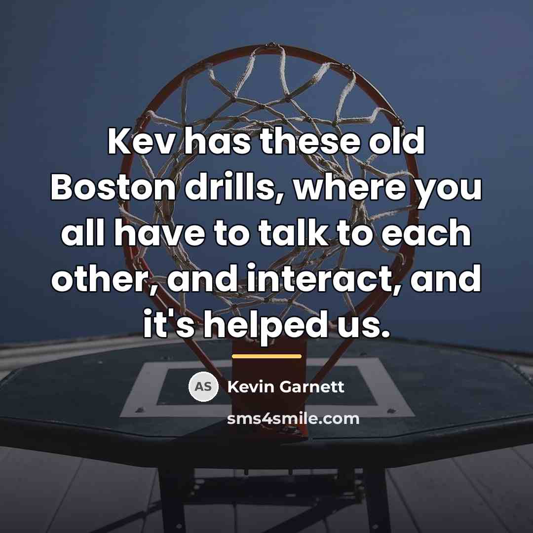 “Kev has these old Boston drills, where you all have…” quote by Kevin Garnett