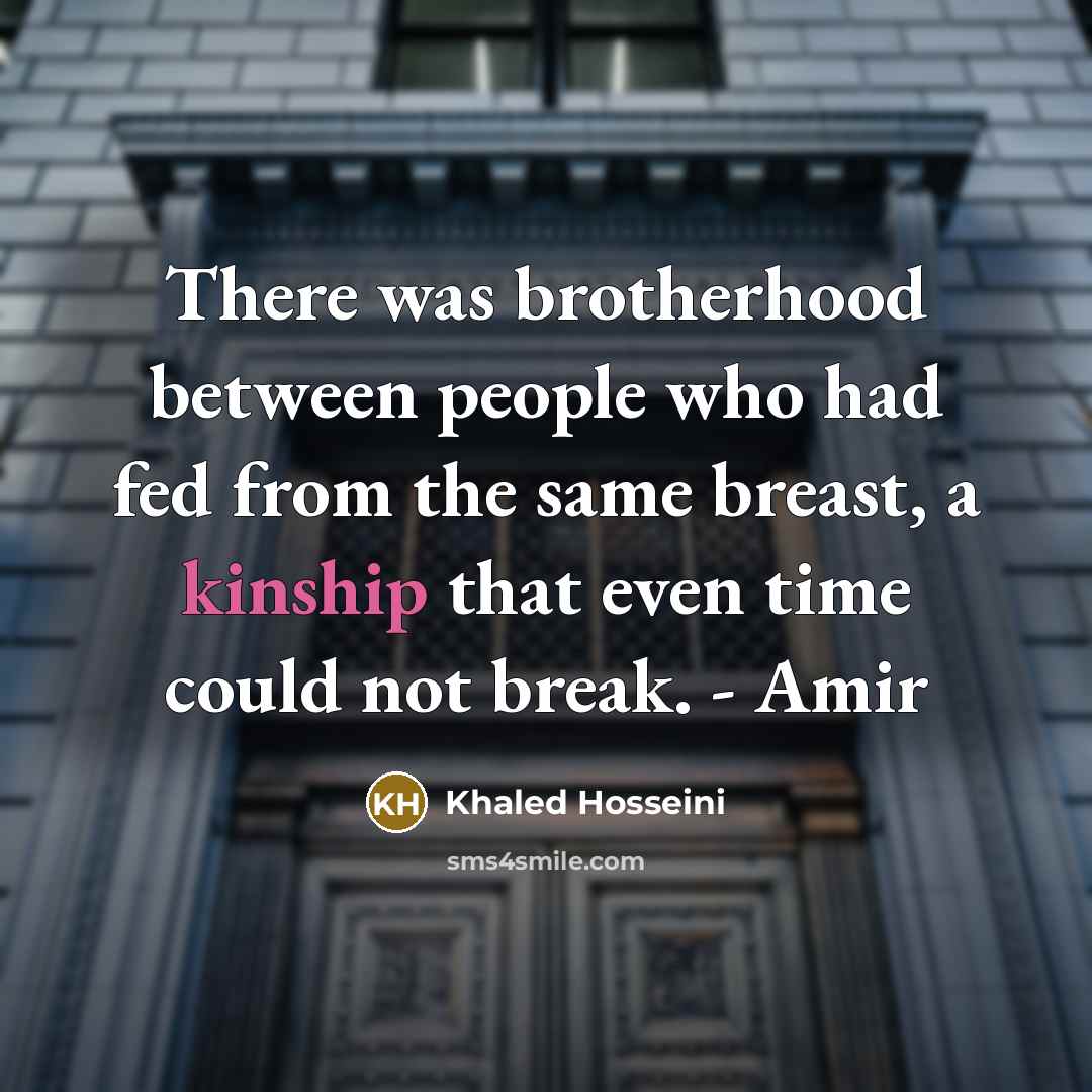 “There was brotherhood between people who had fed from the…” quote by Khaled Hosseini