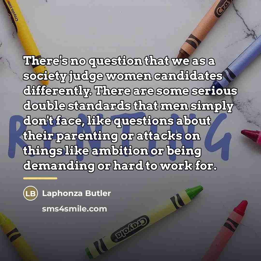 “There's no question that we as a society judge women…” quote by Laphonza Butler