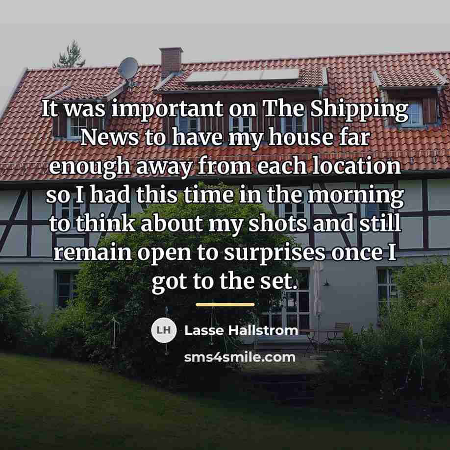 “It was important on The Shipping News to have my…” quote by Lasse Hallstrom