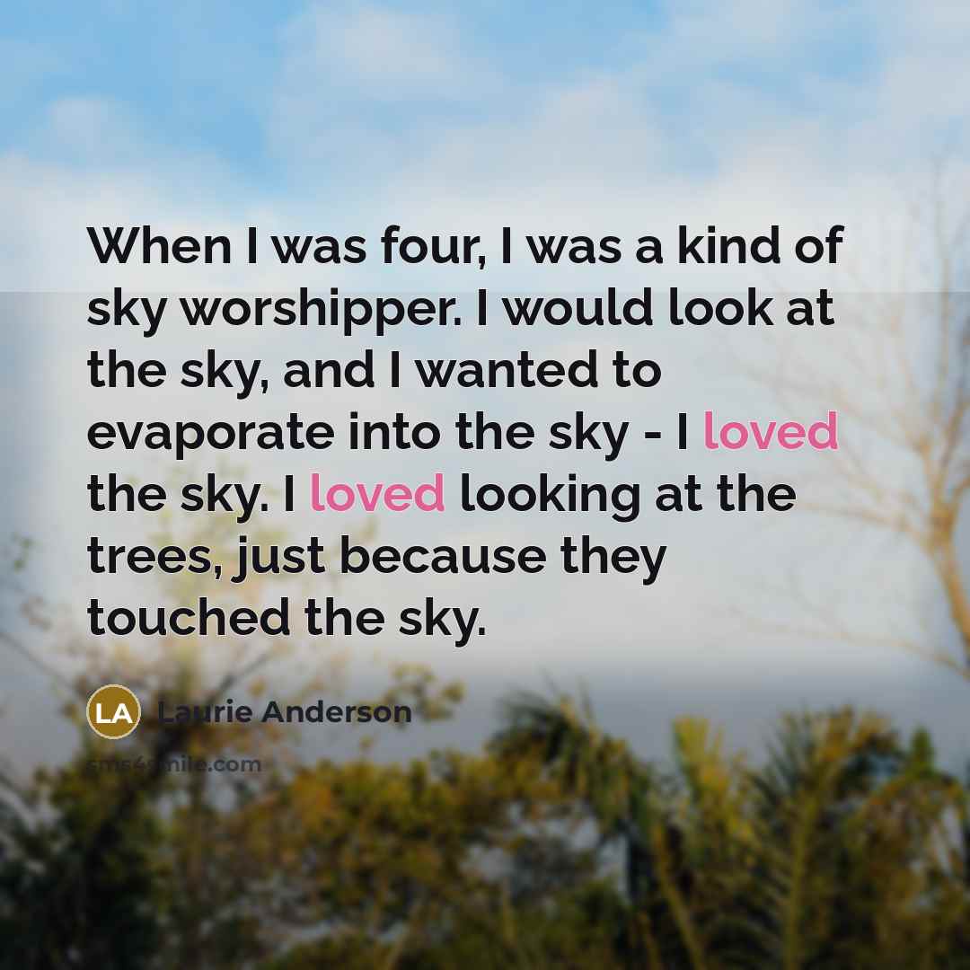 “When I was four, I was a kind of sky…” quote by Laurie Anderson