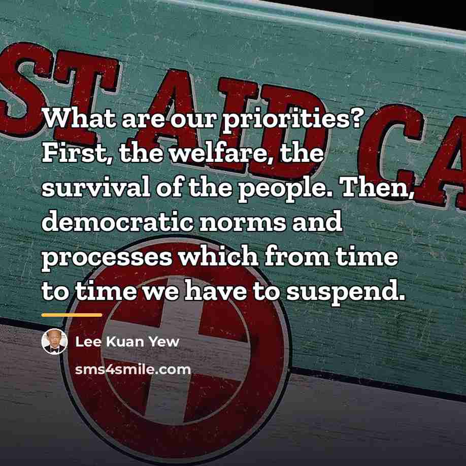 “What are our priorities? First, the welfare, the survival of…” quote by Lee Kuan Yew