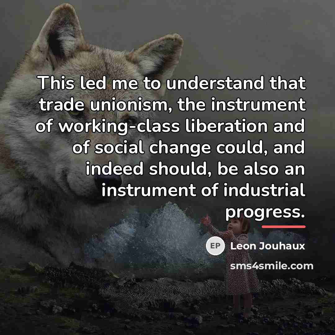 “This led me to understand that trade unionism, the instrument…” quote by Leon Jouhaux
