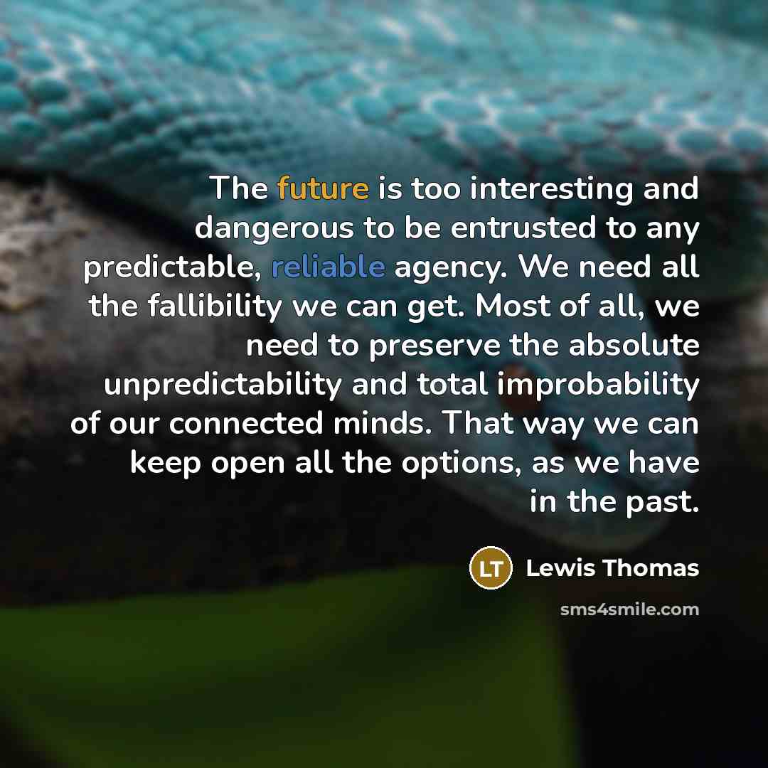 “The future is too interesting and dangerous to be entrusted…” quote by Lewis Thomas