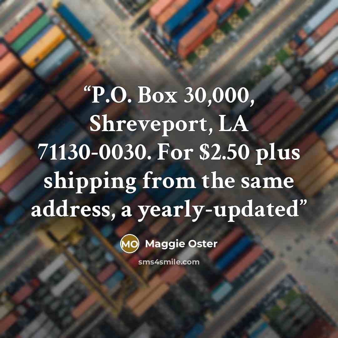 “P.O. Box 30,000, Shreveport, LA 71130-0030. For $2.50 plus shipping from the same address, a yearly-updated” quote by Maggie Oster