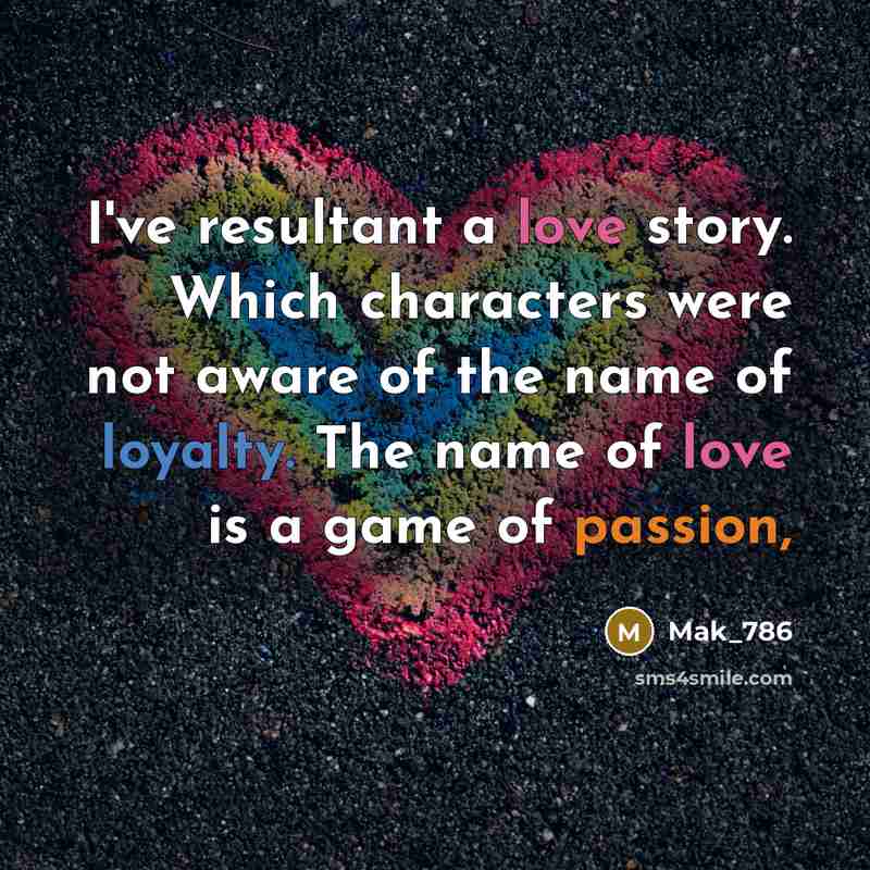 “I've resultant a love story. Which characters were not aware…” quote by Mak_786