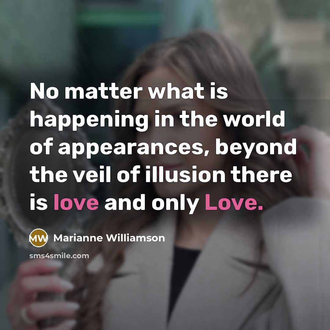 “No matter what is happening in the world of appearances,…” quote by Marianne Williamson