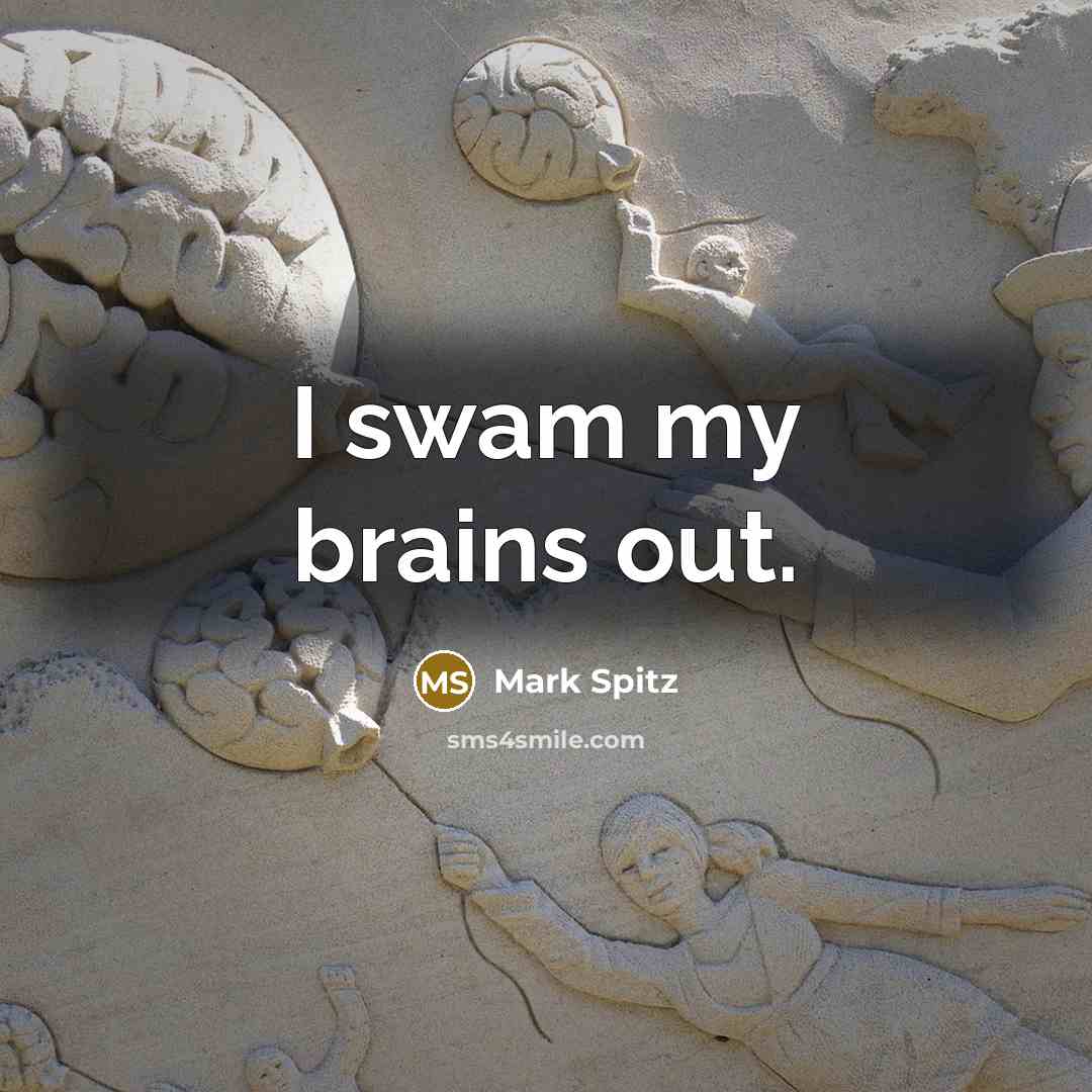 “I swam my brains out.…” quote by Mark Spitz