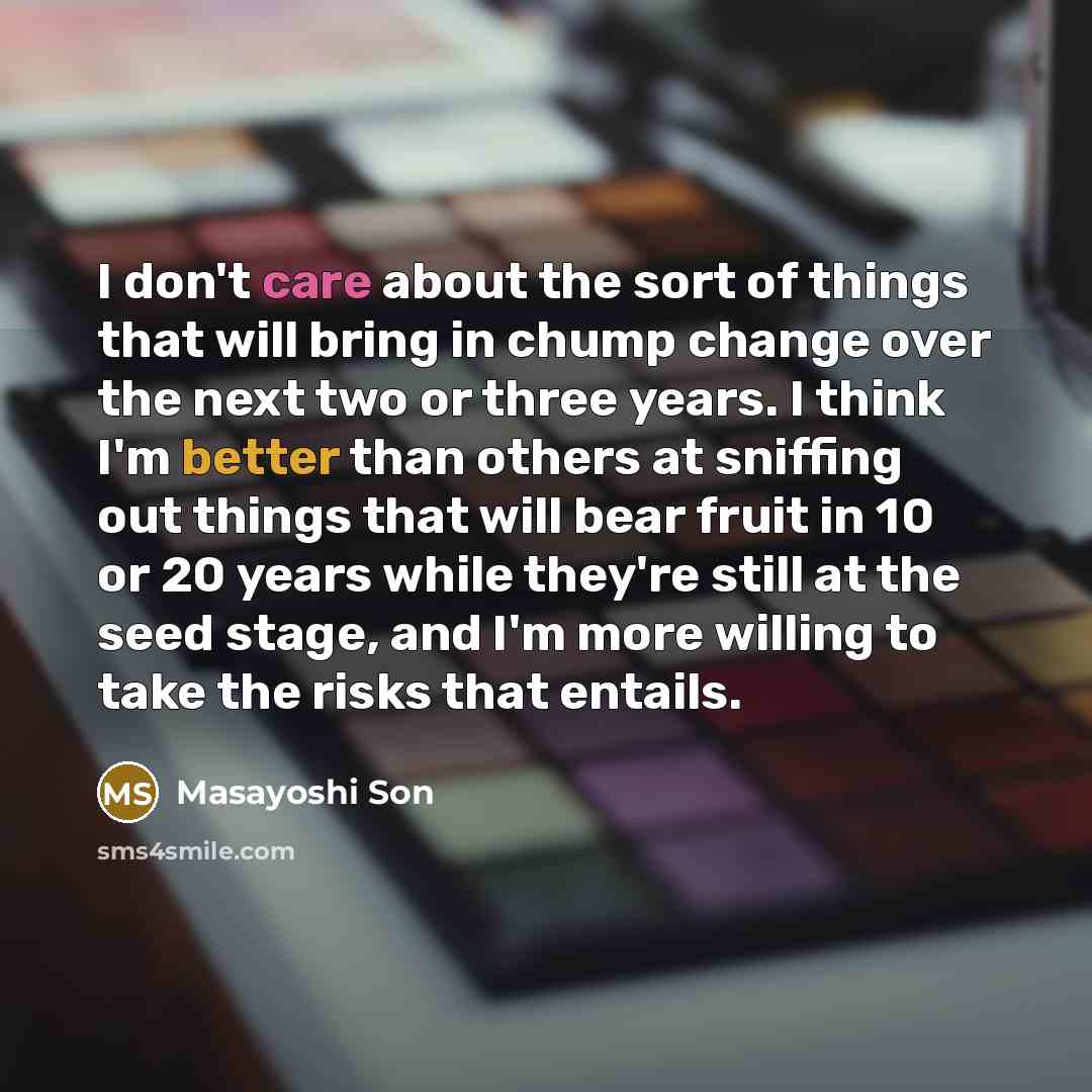 “I don't care about the sort of things that will…” quote by Masayoshi Son