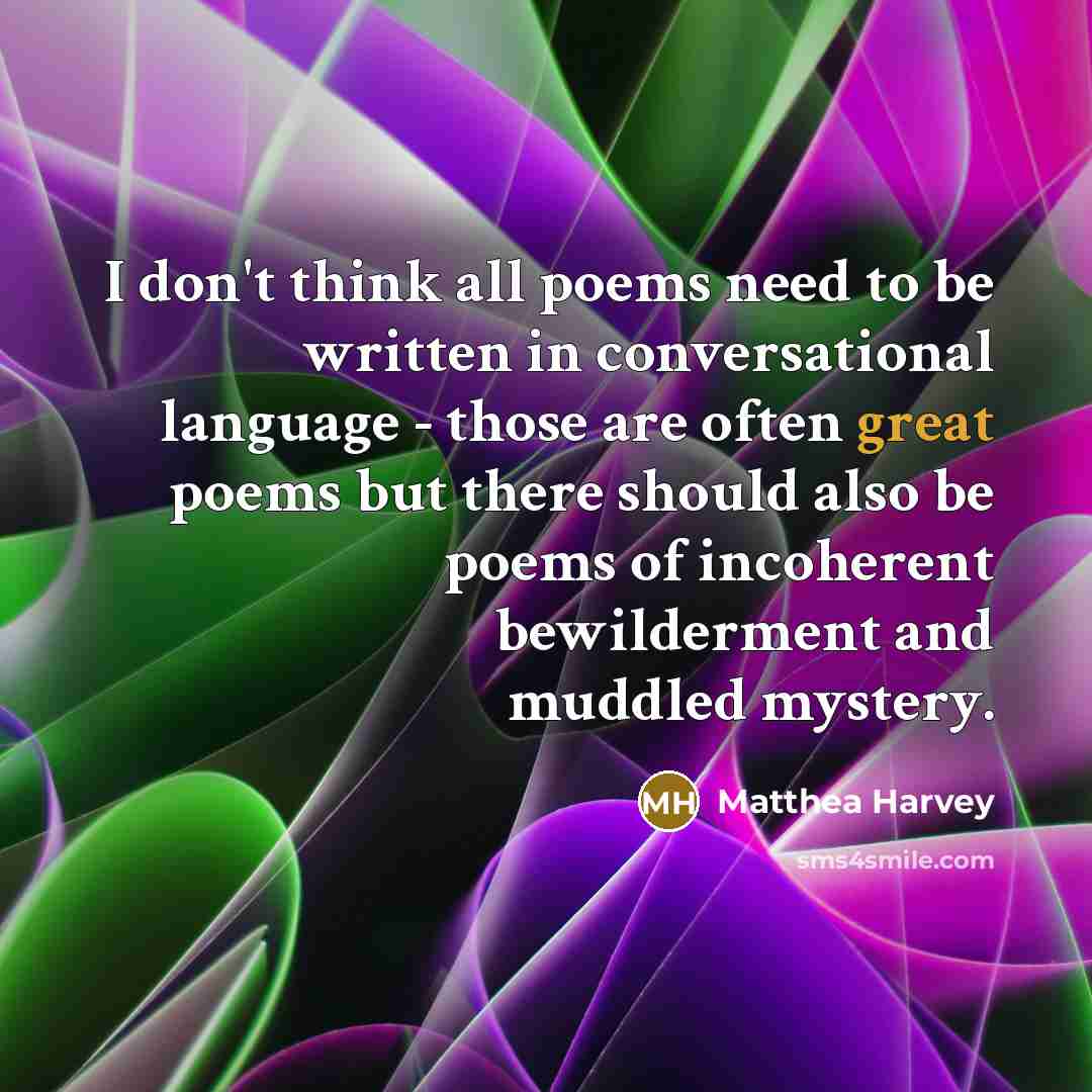 “I don't think all poems need to be written in…” quote by Matthea Harvey