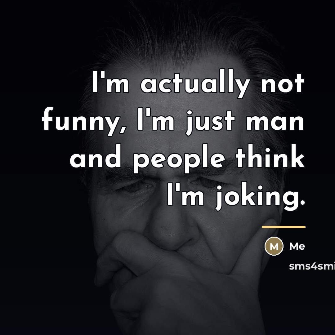 “I'm actually not funny, I'm just man and people think…” quote by Me