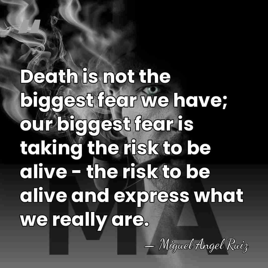 Death is not the biggest fear we have; our biggest fear is&hellip; - Miguel Angel Ruiz