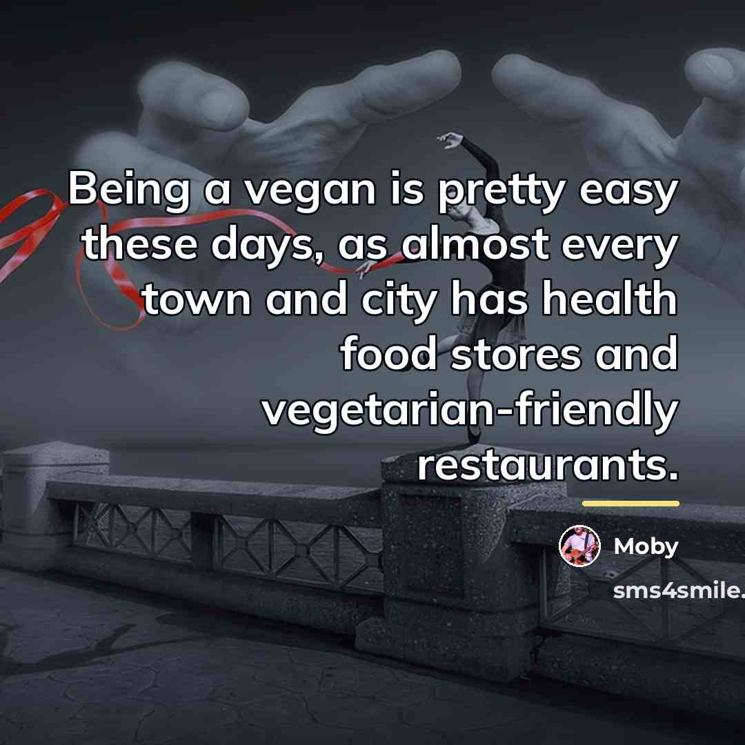 “Being a vegan is pretty easy these days, as almost…” quote by Moby
